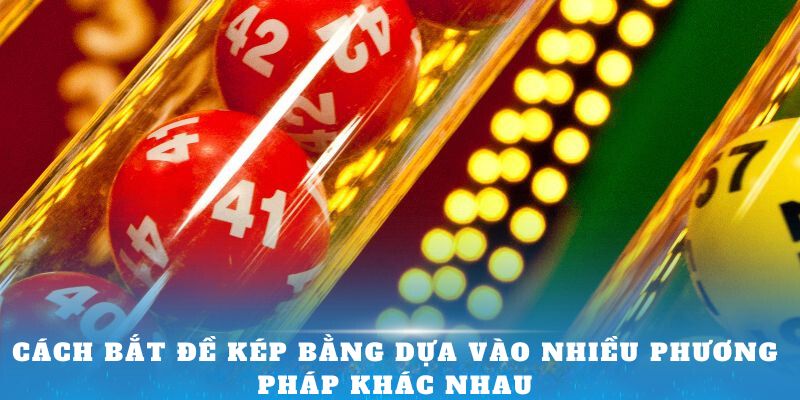 Cách bắt đề kép bằng dựa vào nhiều phương pháp khác nhau