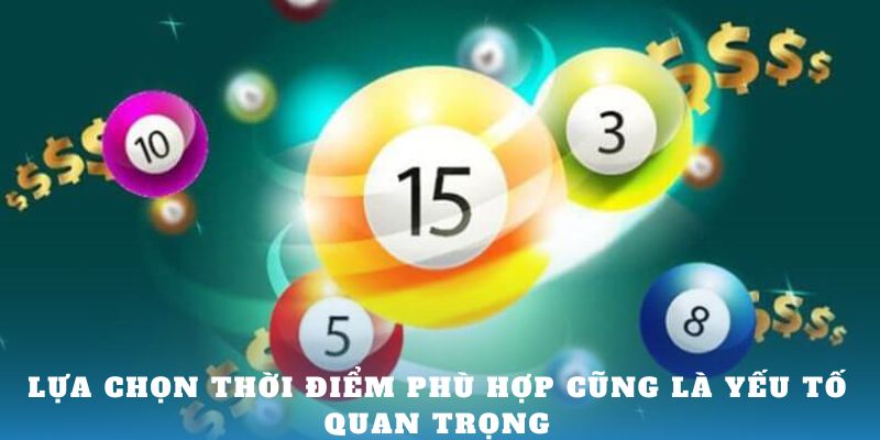 Lựa chọn thời điểm phù hợp cũng là yếu tố quan trọng